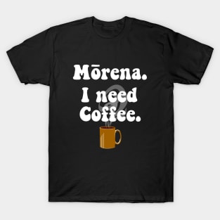 Morena. I Need Coffee. T-Shirt